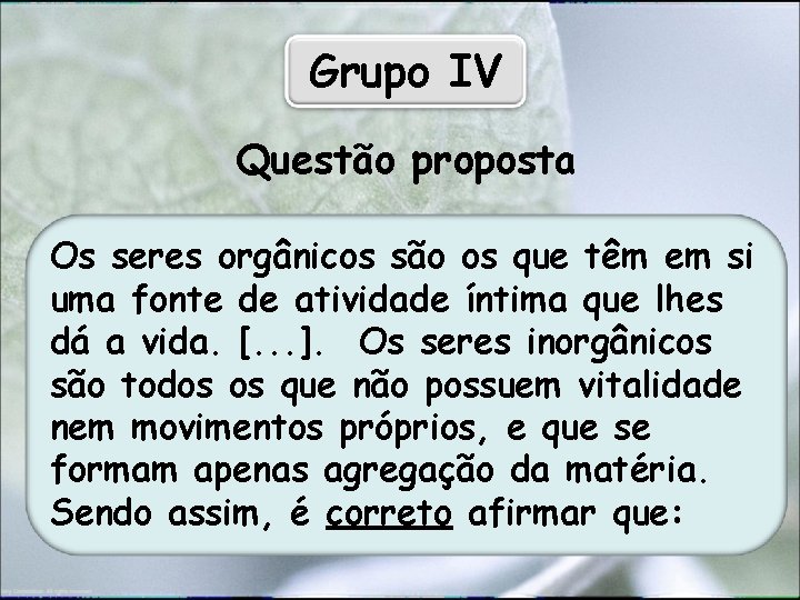 Grupo IV Questão proposta Os seres orgânicos são os que têm em si uma