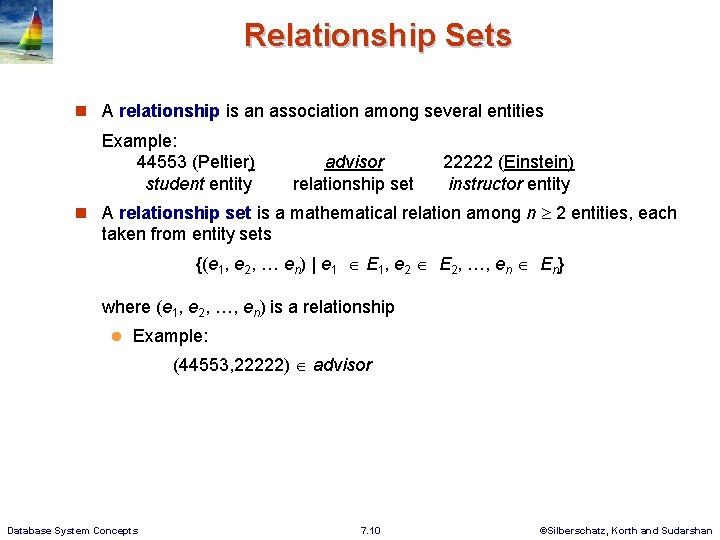 Relationship Sets n A relationship is an association among several entities Example: 44553 (Peltier)