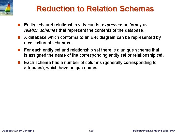 Reduction to Relation Schemas n Entity sets and relationship sets can be expressed uniformly
