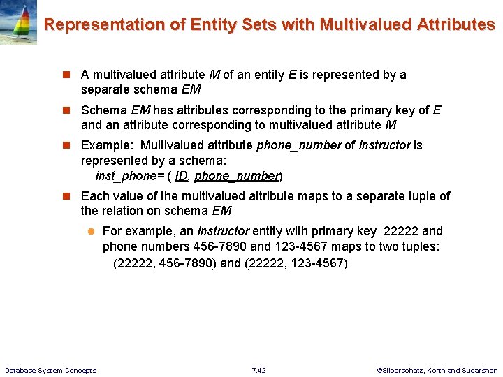 Representation of Entity Sets with Multivalued Attributes n A multivalued attribute M of an
