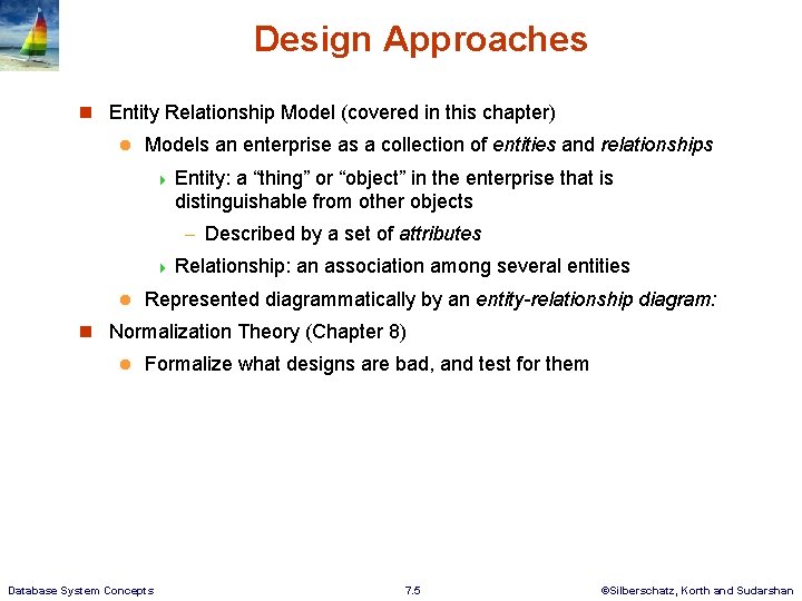Design Approaches n Entity Relationship Model (covered in this chapter) l Models an enterprise