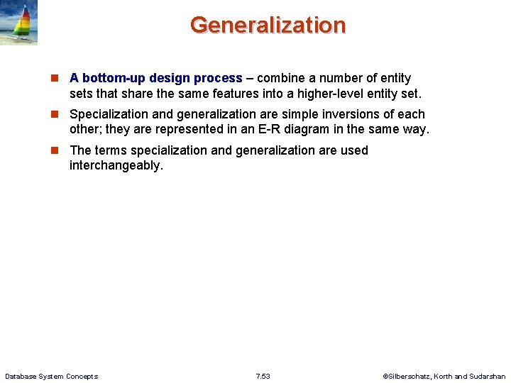 Generalization n A bottom-up design process – combine a number of entity sets that
