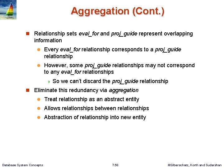 Aggregation (Cont. ) n Relationship sets eval_for and proj_guide represent overlapping information l Every