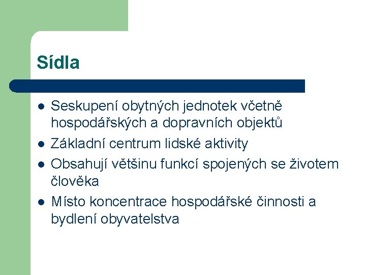 Sídla l l Seskupení obytných jednotek včetně hospodářských a dopravních objektů Základní centrum lidské