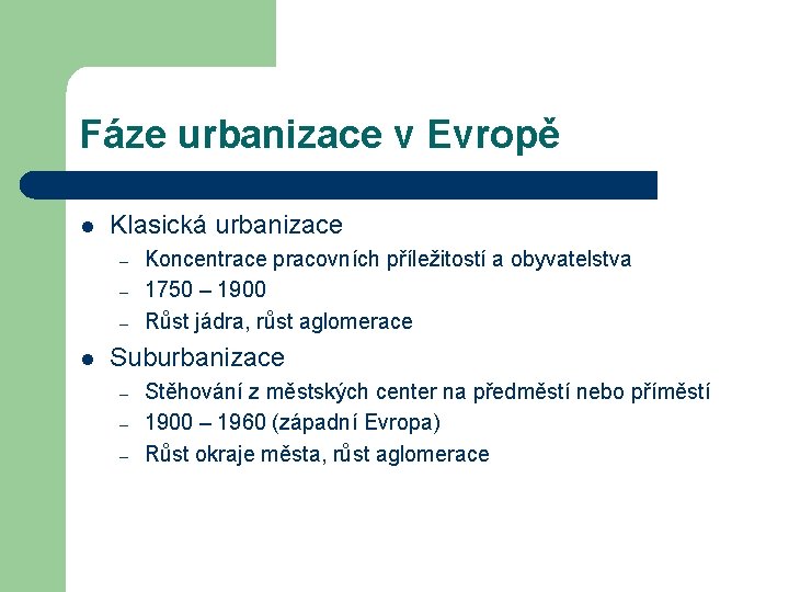 Fáze urbanizace v Evropě l Klasická urbanizace – – – l Koncentrace pracovních příležitostí