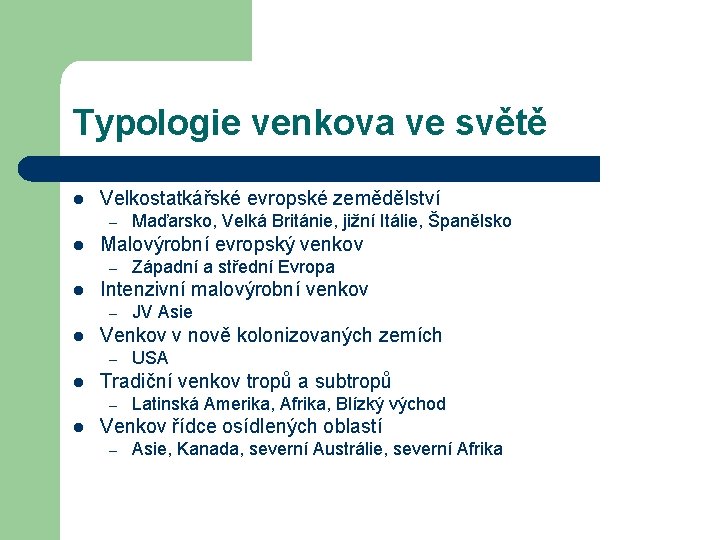 Typologie venkova ve světě l Velkostatkářské evropské zemědělství – l Malovýrobní evropský venkov –