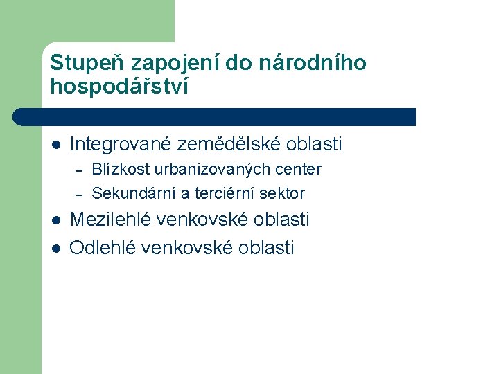 Stupeň zapojení do národního hospodářství l Integrované zemědělské oblasti – – l l Blízkost