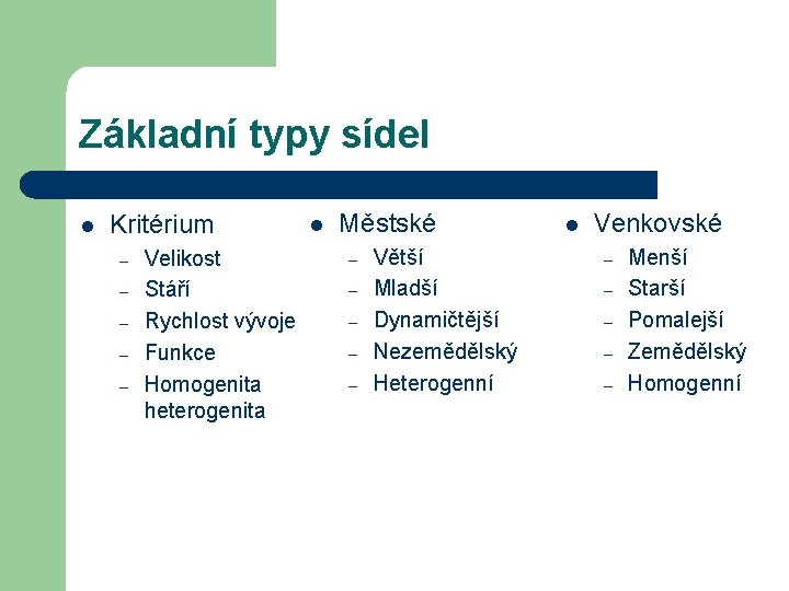 Základní typy sídel l Kritérium – – – Velikost Stáří Rychlost vývoje Funkce Homogenita