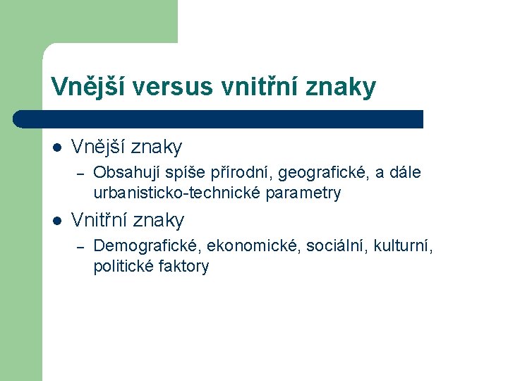 Vnější versus vnitřní znaky l Vnější znaky – l Obsahují spíše přírodní, geografické, a