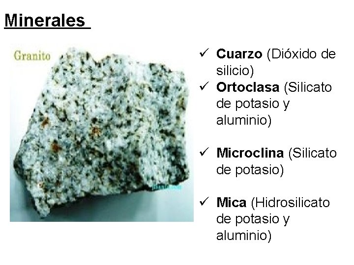 Minerales ü Cuarzo (Dióxido de silicio) ü Ortoclasa (Silicato de potasio y aluminio) ü