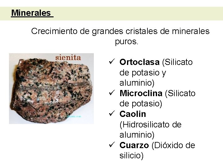 Minerales Crecimiento de grandes cristales de minerales puros. ü Ortoclasa (Silicato de potasio y