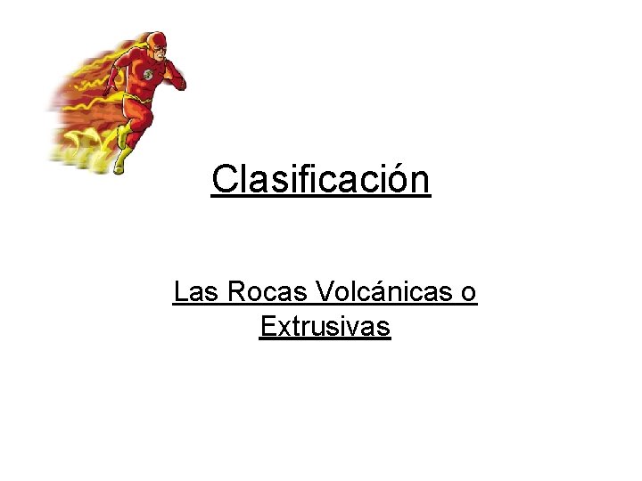 Clasificación Las Rocas Volcánicas o Extrusivas 