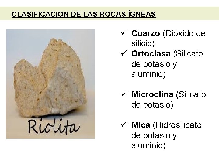 CLASIFICACION DE LAS ROCAS ÍGNEAS ü Cuarzo (Dióxido de silicio) ü Ortoclasa (Silicato de