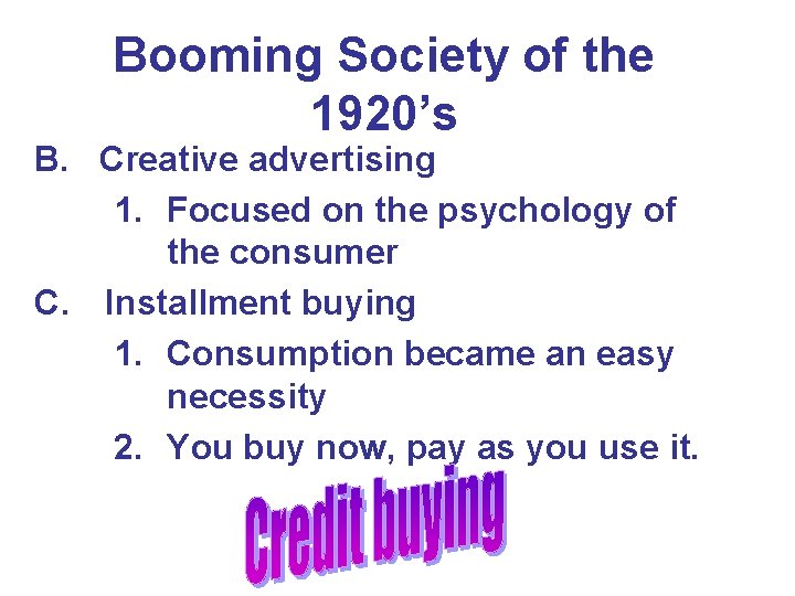 Booming Society of the 1920’s B. Creative advertising 1. Focused on the psychology of