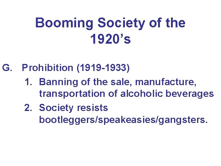 Booming Society of the 1920’s G. Prohibition (1919 -1933) 1. Banning of the sale,