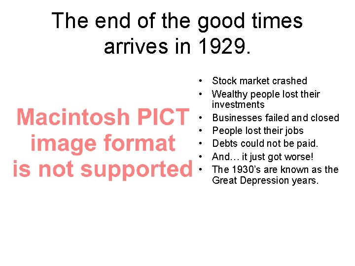 The end of the good times arrives in 1929. • Stock market crashed •