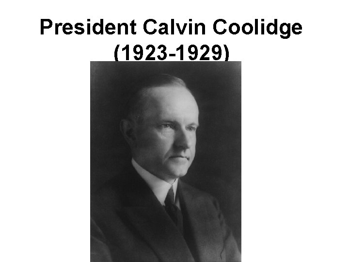 President Calvin Coolidge (1923 -1929) 