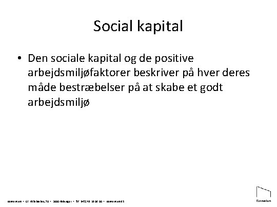 Social kapital • Den sociale kapital og de positive arbejdsmiljøfaktorer beskriver på hver deres