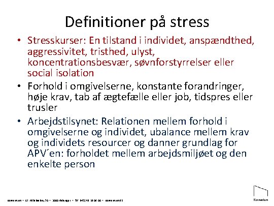 Definitioner på stress • Stresskurser: En tilstand i individet, anspændthed, aggressivitet, tristhed, ulyst, koncentrationsbesvær,