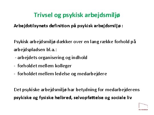 Trivsel og psykisk arbejdsmiljø Arbejdstilsynets definition på psykisk arbejdsmiljø : Psykisk arbejdsmiljø dækker over