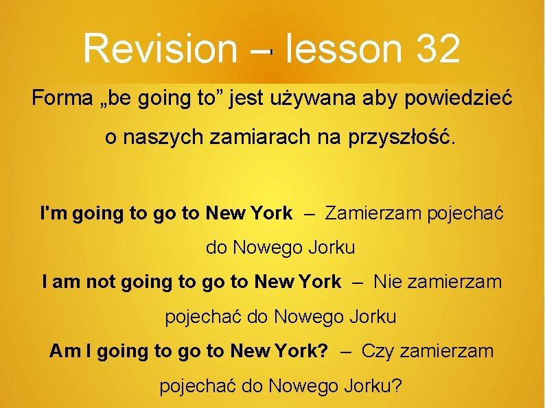 Revision –' lesson 32 Forma „be going to” jest używana aby powiedzieć o naszych