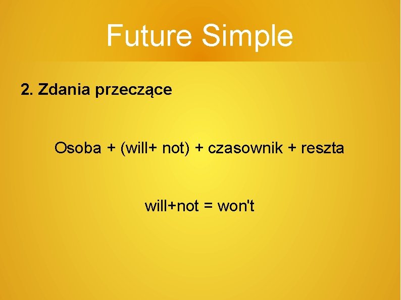 Future Simple 2. Zdania przeczące Osoba + (will+ not) + czasownik + reszta will+not