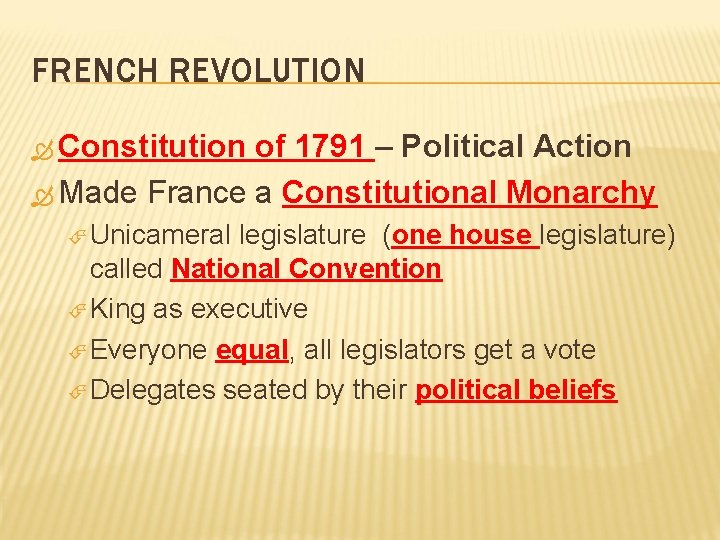 FRENCH REVOLUTION Constitution of 1791 – Political Action Made France a Constitutional Monarchy Unicameral