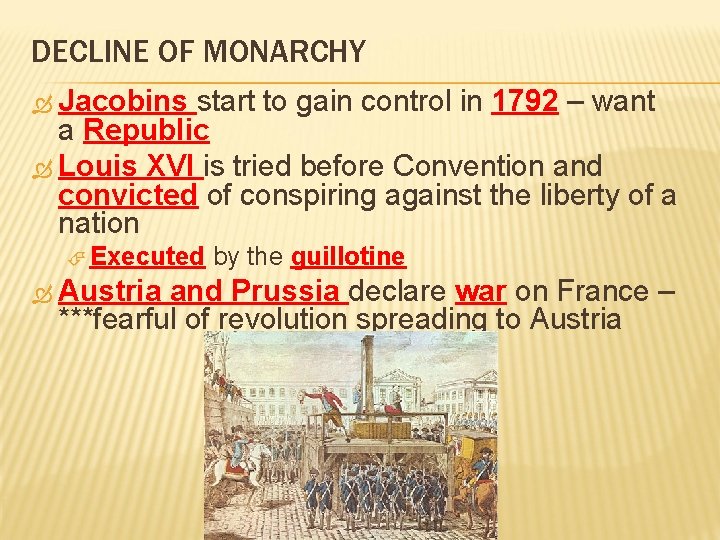 DECLINE OF MONARCHY Jacobins start to gain control in 1792 – want a Republic