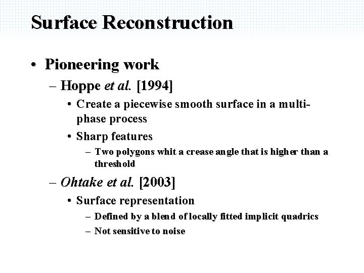 Surface Reconstruction • Pioneering work – Hoppe et al. [1994] • Create a piecewise