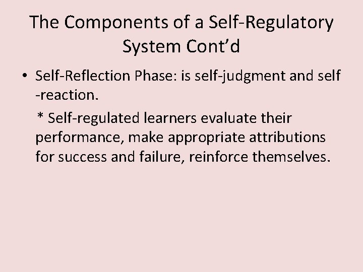 The Components of a Self-Regulatory System Cont’d • Self-Reflection Phase: is self-judgment and self