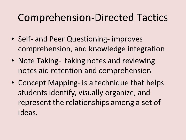 Comprehension-Directed Tactics • Self- and Peer Questioning- improves comprehension, and knowledge integration • Note