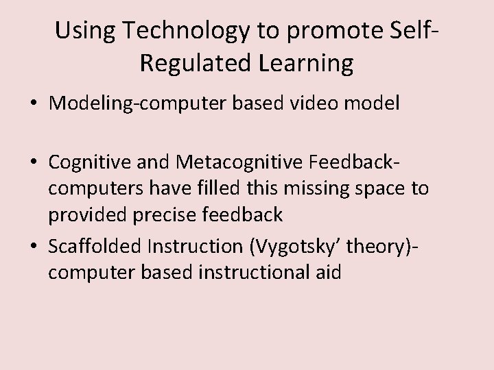 Using Technology to promote Self. Regulated Learning • Modeling-computer based video model • Cognitive