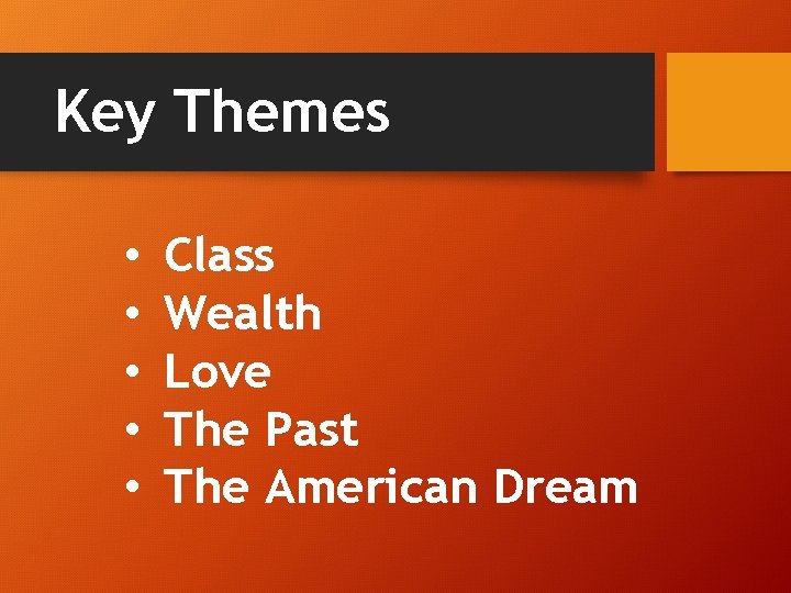 Key Themes • • • Class Wealth Love The Past The American Dream 