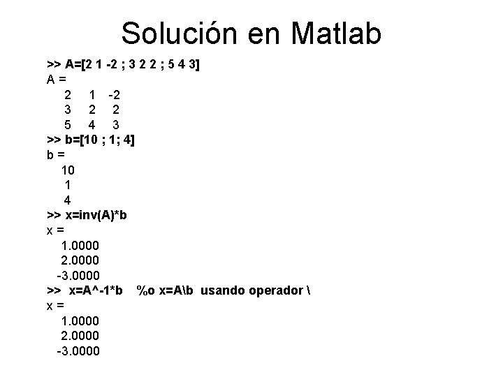 Solución en Matlab >> A=[2 1 -2 ; 3 2 2 ; 5 4