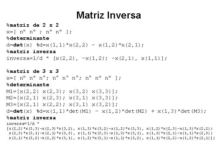 Matriz Inversa %matriz de 2 x=[ nº nº ; nº nº ]; %determinante d=det(x)