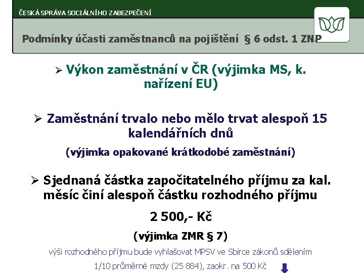 ČESKÁ SPRÁVA SOCIÁLNÍHO ZABEZPEČENÍ Podmínky účasti zaměstnanců na pojištění § 6 odst. 1 ZNP