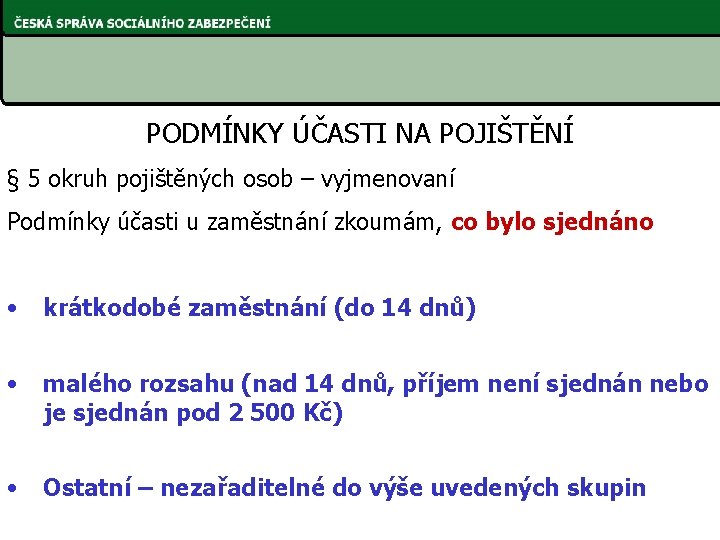 PODMÍNKY ÚČASTI NA POJIŠTĚNÍ § 5 okruh pojištěných osob – vyjmenovaní Podmínky účasti u