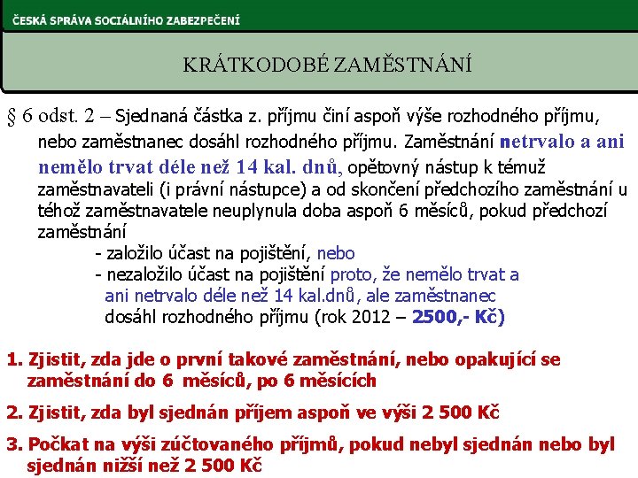 KRÁTKODOBÉ ZAMĚSTNÁNÍ § 6 odst. 2 – Sjednaná částka z. příjmu činí aspoň výše