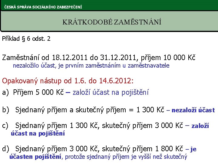 KRÁTKODOBÉ ZAMĚSTNÁNÍ Příklad § 6 odst. 2 Zaměstnání od 18. 12. 2011 do 31.