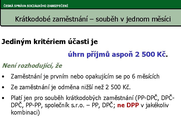 Krátkodobé zaměstnání – souběh v jednom měsíci Jediným kritériem účasti je úhrn příjmů aspoň