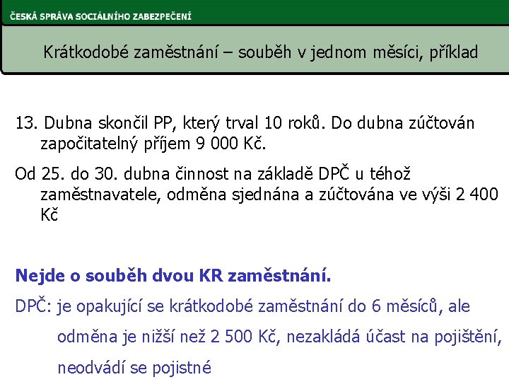 Krátkodobé zaměstnání – souběh v jednom měsíci, příklad 13. Dubna skončil PP, který trval