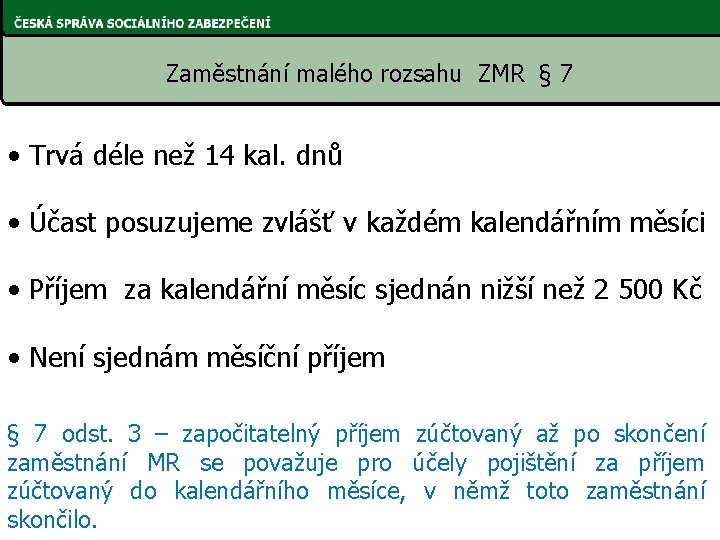 Zaměstnání malého rozsahu ZMR § 7 • Trvá déle než 14 kal. dnů •