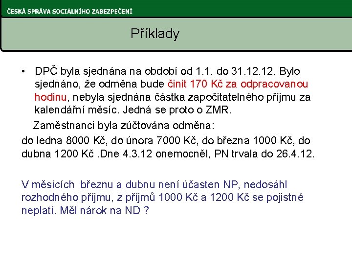 Příklady • DPČ byla sjednána na období od 1. 1. do 31. 12. Bylo