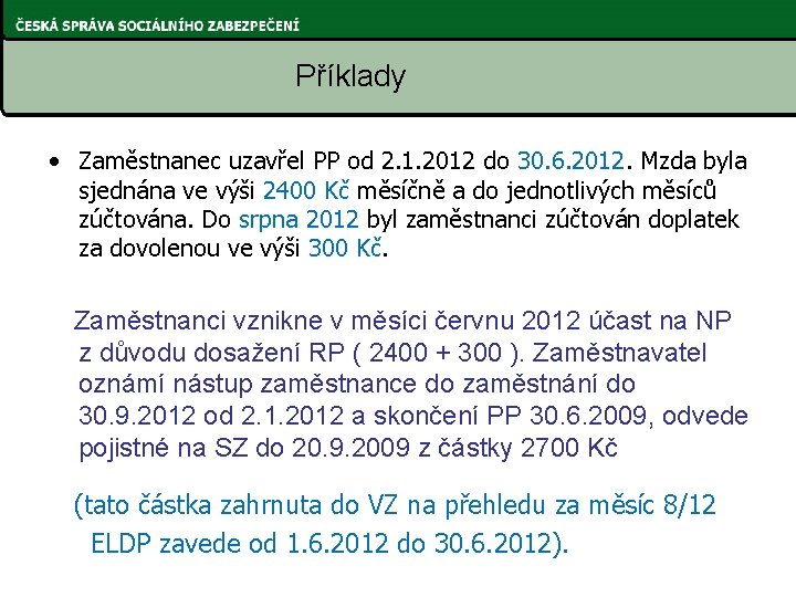 Příklady • Zaměstnanec uzavřel PP od 2. 1. 2012 do 30. 6. 2012. Mzda