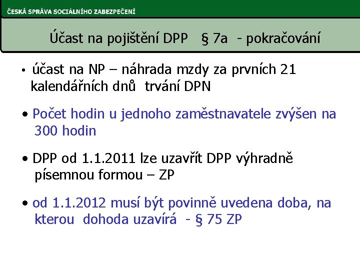 Účast na pojištění DPP § 7 a - pokračování • účast na NP –