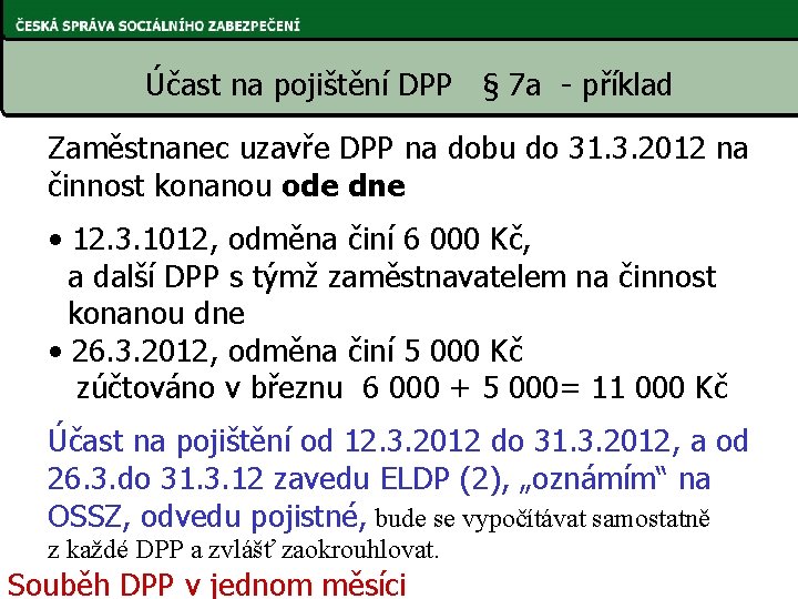 Účast na pojištění DPP § 7 a - příklad Zaměstnanec uzavře DPP na dobu