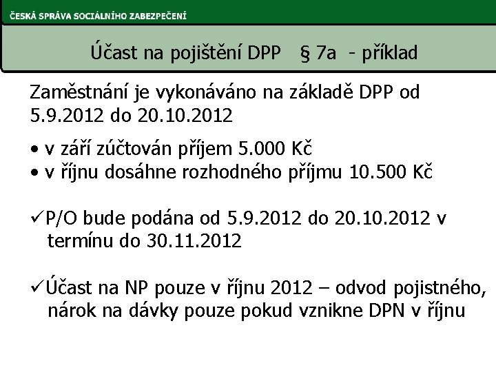 Účast na pojištění DPP § 7 a - příklad Zaměstnání je vykonáváno na základě