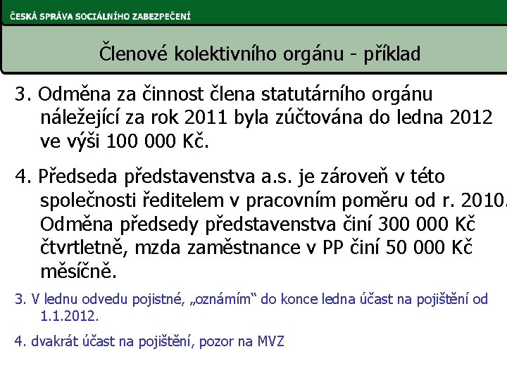 Členové kolektivního orgánu - příklad 3. Odměna za činnost člena statutárního orgánu náležející za