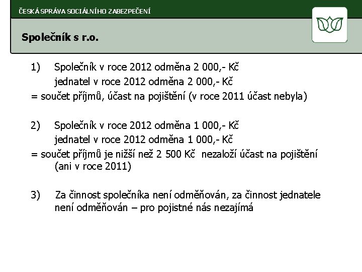 ČESKÁ SPRÁVA SOCIÁLNÍHO ZABEZPEČENÍ Společník s r. o. 1) Společník v roce 2012 odměna