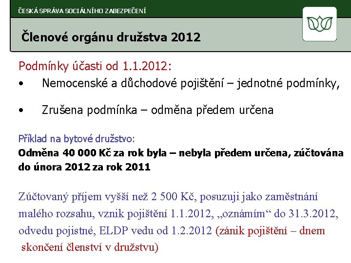 ČESKÁ SPRÁVA SOCIÁLNÍHO ZABEZPEČENÍ Členové orgánu družstva 2012 Podmínky účasti od 1. 1. 2012: